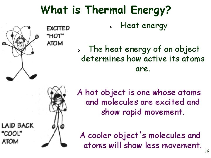 What is Thermal Energy? o o Heat energy The heat energy of an object