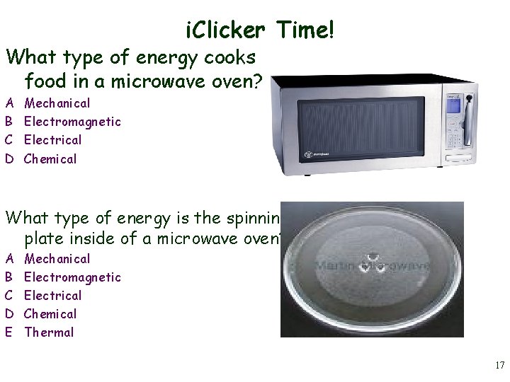 i. Clicker Time! What type of energy cooks food in a microwave oven? A