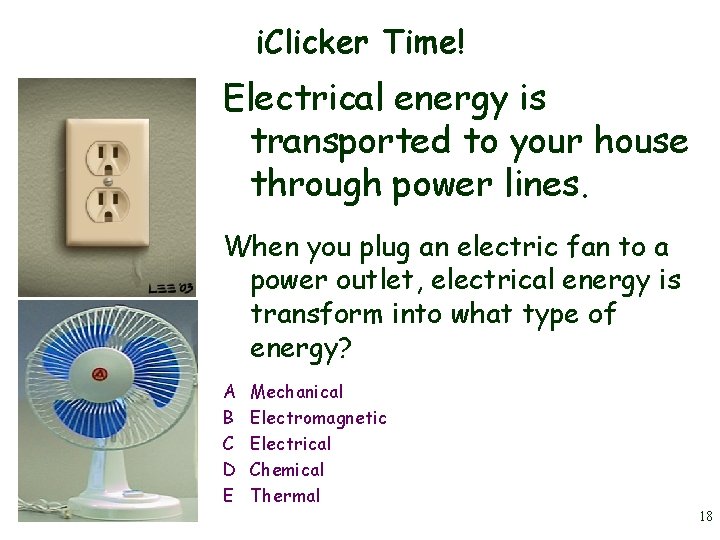 i. Clicker Time! Electrical energy is transported to your house through power lines. When