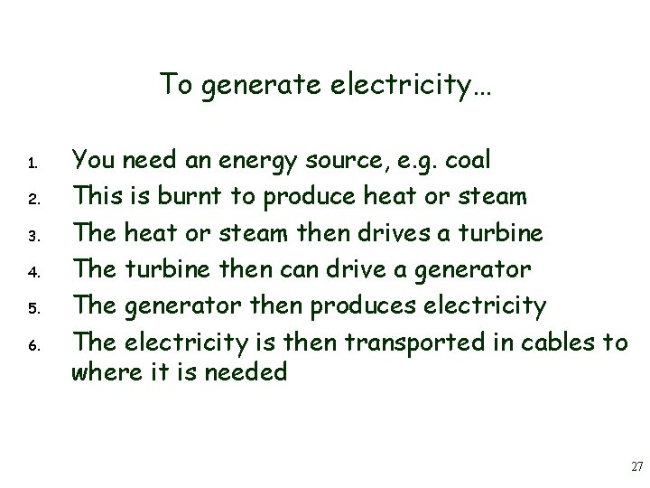 To generate electricity… 1. 2. 3. 4. 5. 6. You need an energy source,