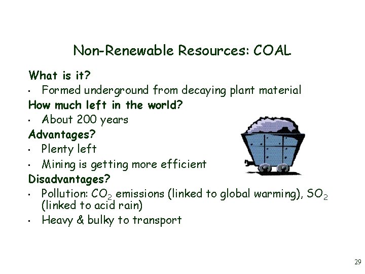Non-Renewable Resources: COAL What is it? • Formed underground from decaying plant material How