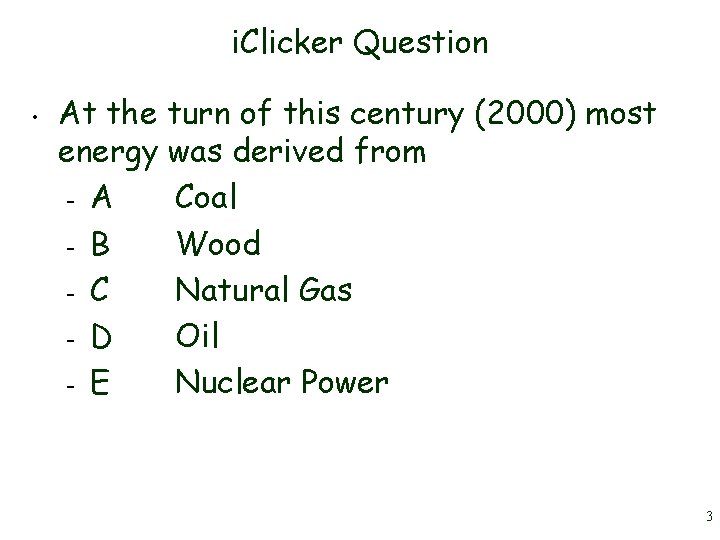 i. Clicker Question • At the turn of this century (2000) most energy was