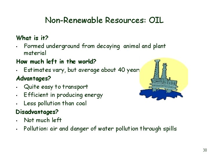 Non-Renewable Resources: OIL What is it? • Formed underground from decaying animal and plant