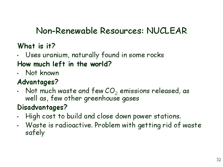 Non-Renewable Resources: NUCLEAR What is it? • Uses uranium, naturally found in some rocks