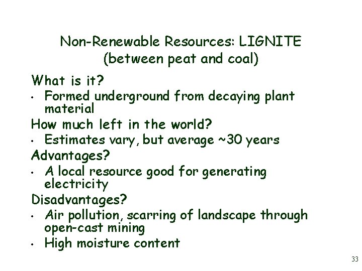 Non-Renewable Resources: LIGNITE (between peat and coal) What is it? • Formed underground from