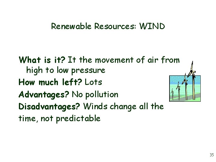 Renewable Resources: WIND What is it? It the movement of air from high to