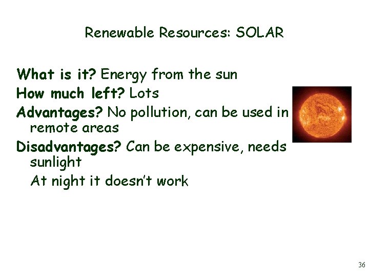 Renewable Resources: SOLAR What is it? Energy from the sun How much left? Lots
