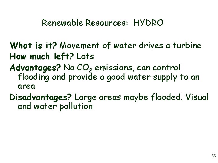 Renewable Resources: HYDRO What is it? Movement of water drives a turbine How much