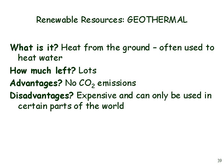 Renewable Resources: GEOTHERMAL What is it? Heat from the ground – often used to