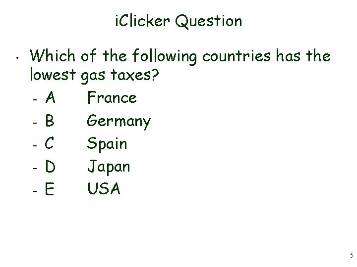 i. Clicker Question • Which of the following countries has the lowest gas taxes?