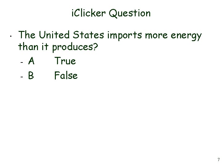 i. Clicker Question • The United States imports more energy than it produces? –
