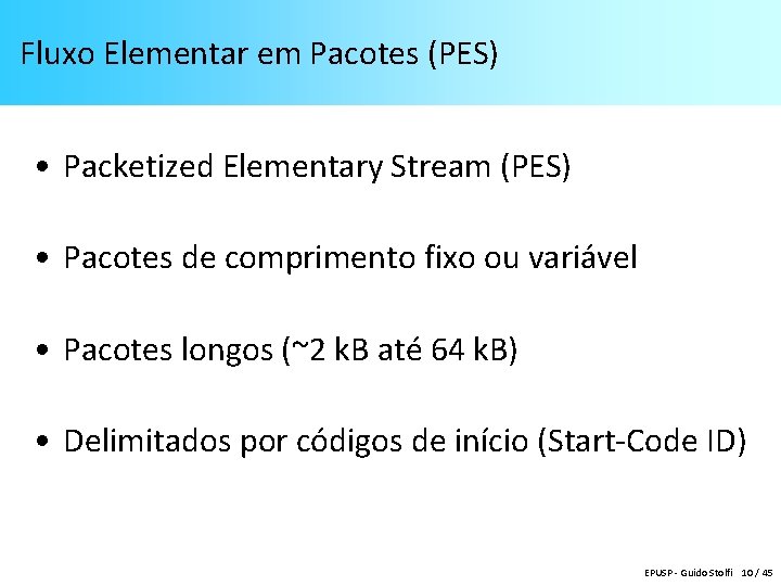 Fluxo Elementar em Pacotes (PES) • Packetized Elementary Stream (PES) • Pacotes de comprimento