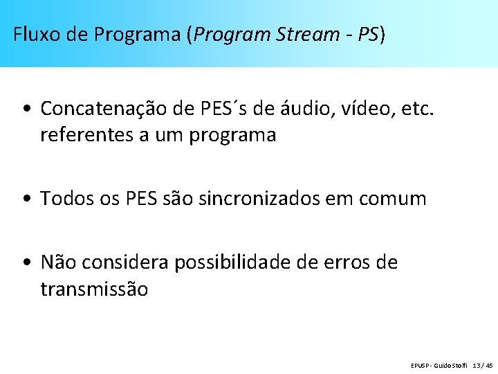 Fluxo de Programa (Program Stream - PS) • Concatenação de PES´s de áudio, vídeo,