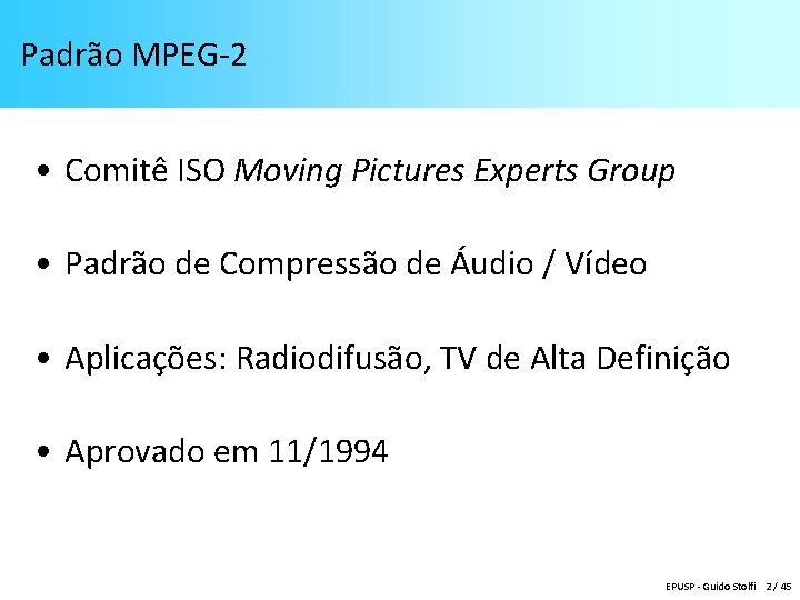 Padrão MPEG-2 • Comitê ISO Moving Pictures Experts Group • Padrão de Compressão de