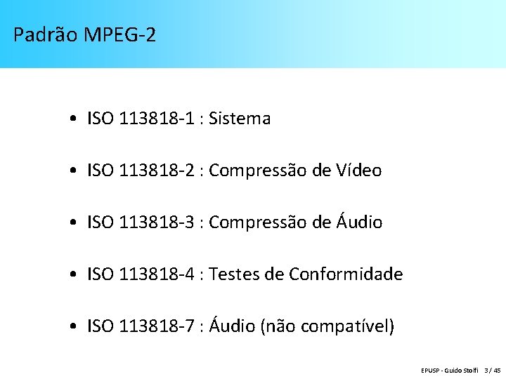 Padrão MPEG-2 • ISO 113818 -1 : Sistema • ISO 113818 -2 : Compressão