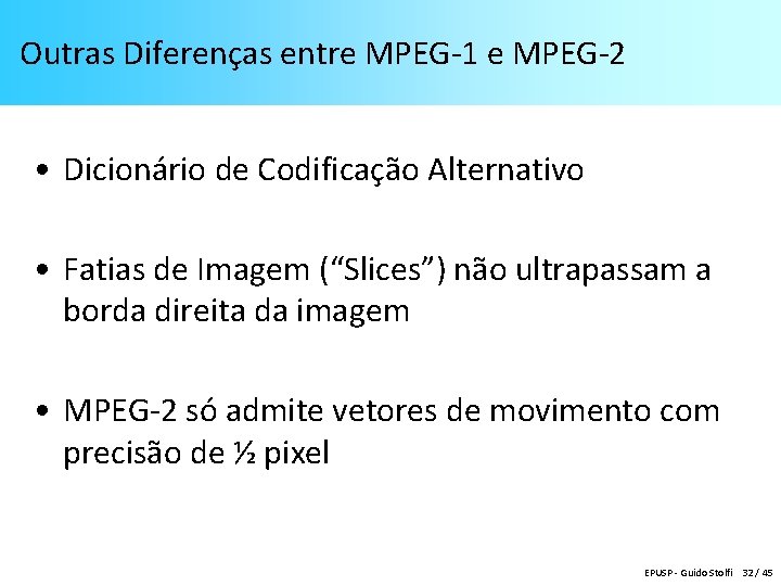 Outras Diferenças entre MPEG-1 e MPEG-2 • Dicionário de Codificação Alternativo • Fatias de