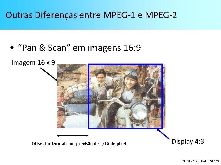 Outras Diferenças entre MPEG-1 e MPEG-2 • “Pan & Scan” em imagens 16: 9