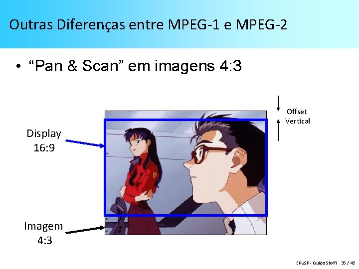 Outras Diferenças entre MPEG-1 e MPEG-2 • “Pan & Scan” em imagens 4: 3