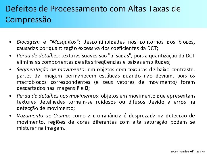 Defeitos de Processamento com Altas Taxas de Compressão • Blocagem e “Mosquitos”: descontinuidades nos