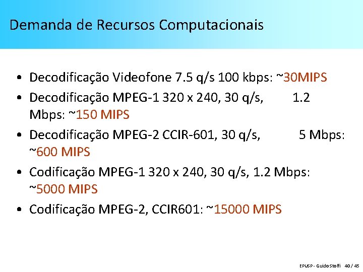 Demanda de Recursos Computacionais • Decodificação Videofone 7. 5 q/s 100 kbps: ~30 MIPS