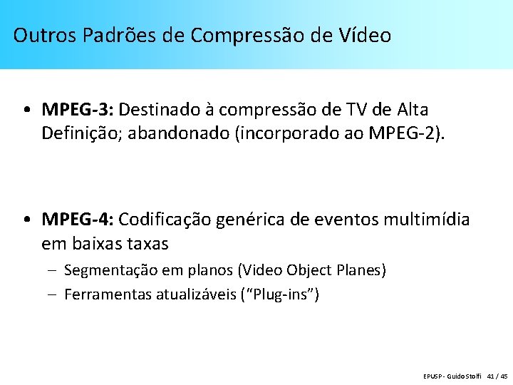 Outros Padrões de Compressão de Vídeo • MPEG-3: Destinado à compressão de TV de