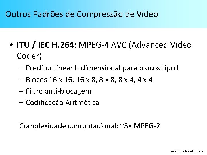 Outros Padrões de Compressão de Vídeo • ITU / IEC H. 264: MPEG-4 AVC