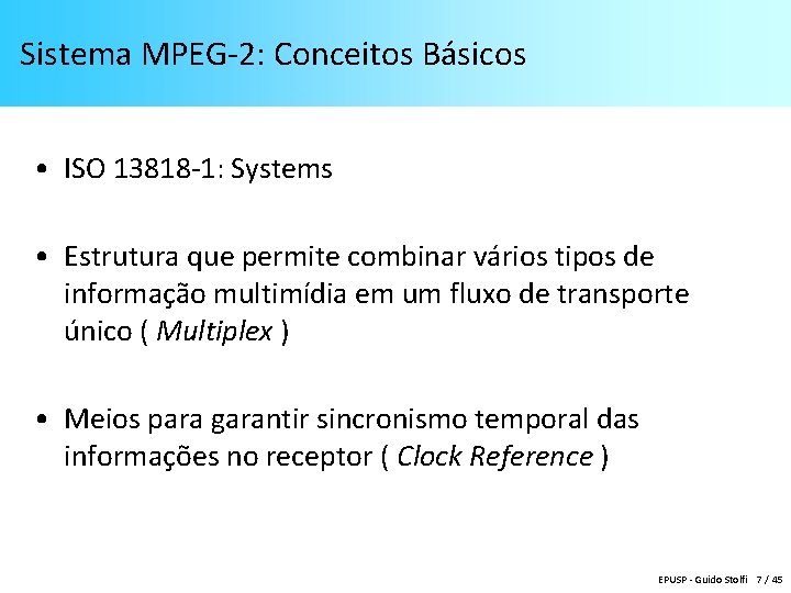 Sistema MPEG-2: Conceitos Básicos • ISO 13818 -1: Systems • Estrutura que permite combinar