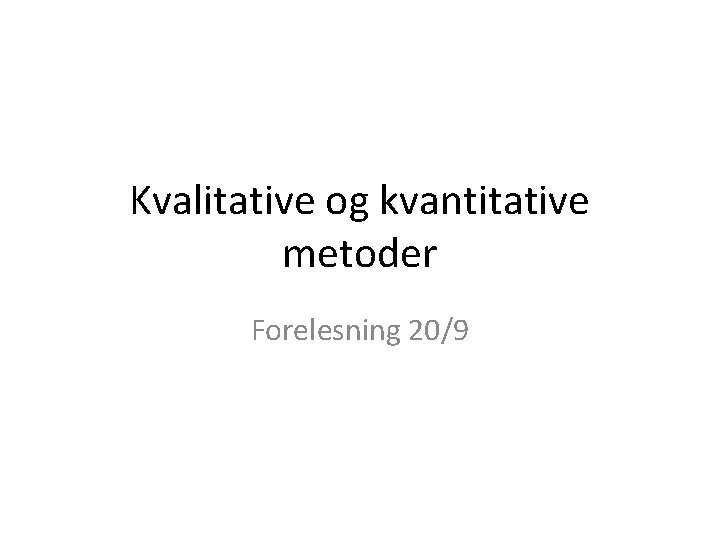Kvalitative og kvantitative metoder Forelesning 20/9 