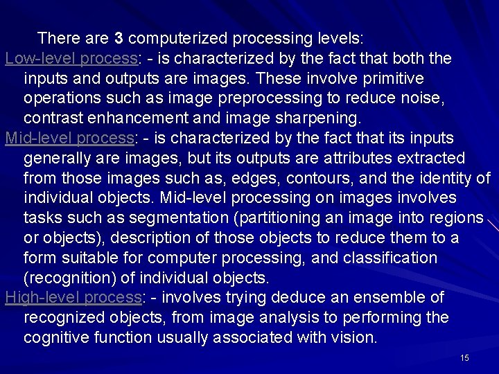 There are 3 computerized processing levels: Low-level process: - is characterized by the fact