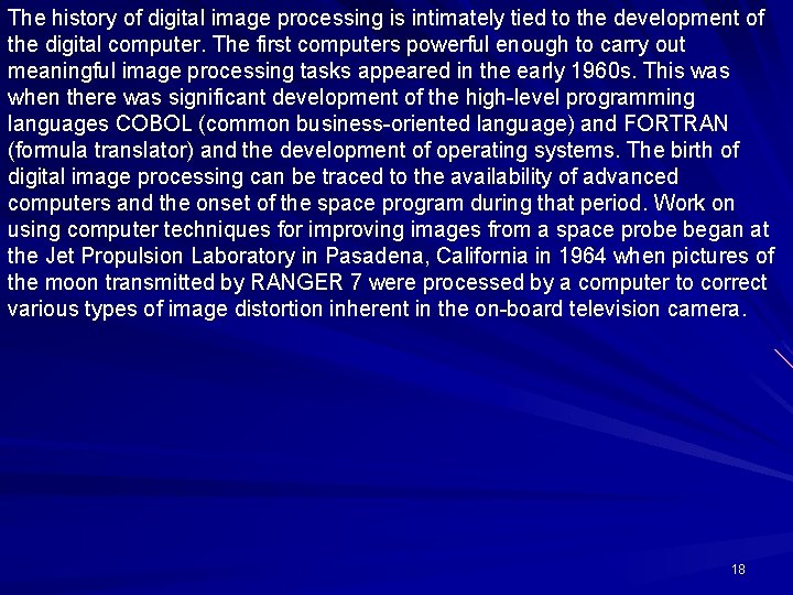 The history of digital image processing is intimately tied to the development of the