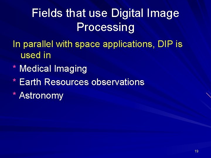 Fields that use Digital Image Processing In parallel with space applications, DIP is used