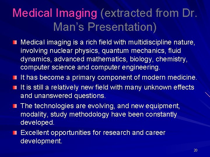 Medical Imaging (extracted from Dr. Man’s Presentation) Medical imaging is a rich field with