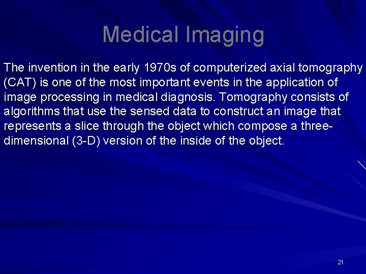 Medical Imaging The invention in the early 1970 s of computerized axial tomography (CAT)