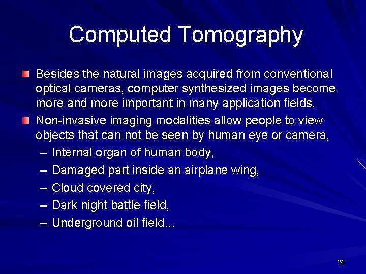 Computed Tomography Besides the natural images acquired from conventional optical cameras, computer synthesized images