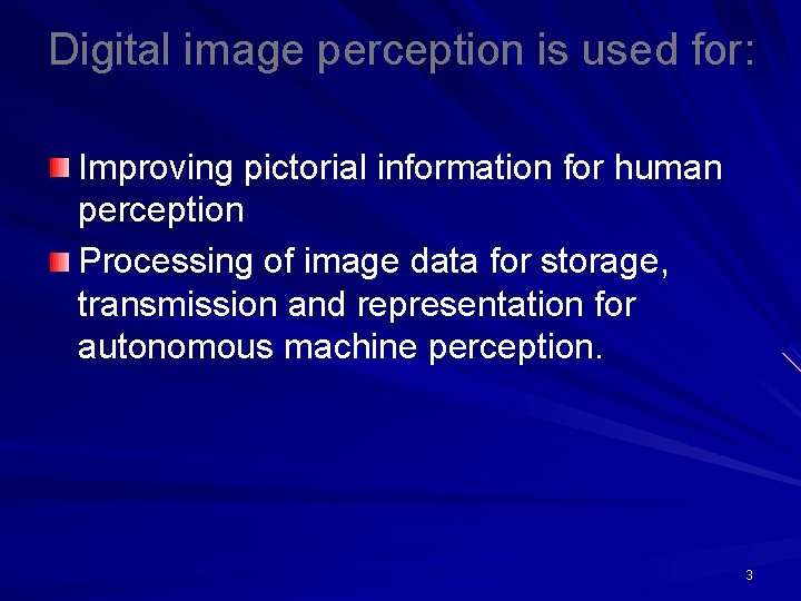 Digital image perception is used for: Improving pictorial information for human perception Processing of