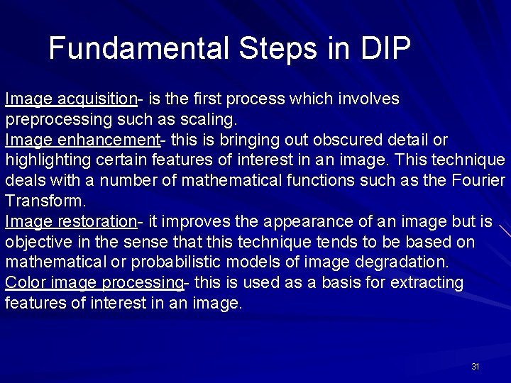 Fundamental Steps in DIP Image acquisition- is the first process which involves preprocessing such