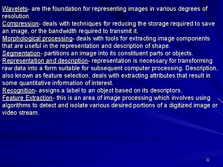 Wavelets- are the foundation for representing images in various degrees of resolution. Compression- deals