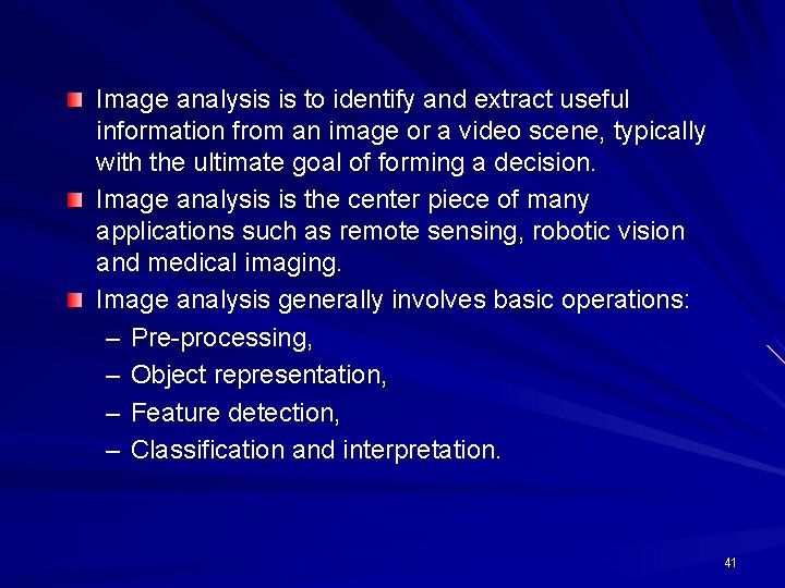 Image analysis is to identify and extract useful information from an image or a