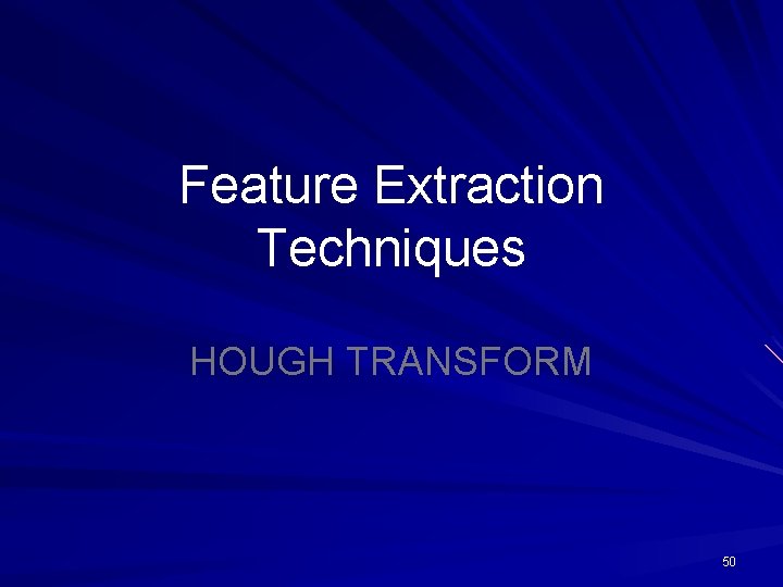 Feature Extraction Techniques HOUGH TRANSFORM 50 