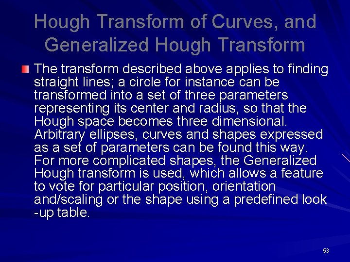 Hough Transform of Curves, and Generalized Hough Transform The transform described above applies to