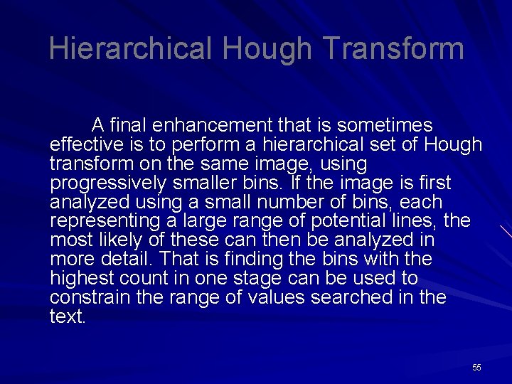 Hierarchical Hough Transform A final enhancement that is sometimes effective is to perform a