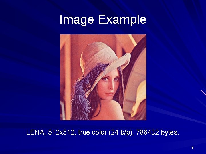 Image Example LENA, 512 x 512, true color (24 b/p), 786432 bytes. 9 