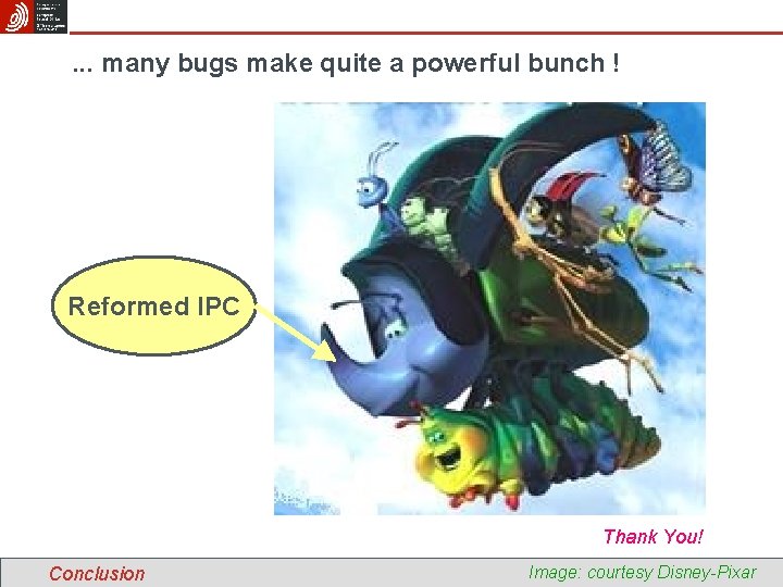 . . . many bugs make quite a powerful bunch ! Reformed IPC Thank