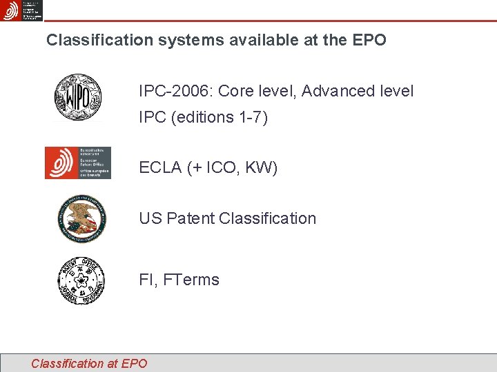 Classification systems available at the EPO IPC-2006: Core level, Advanced level IPC (editions 1