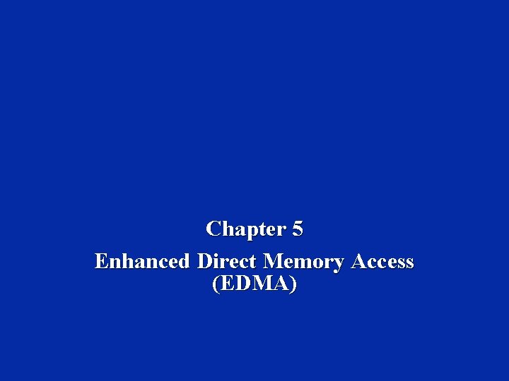 Chapter 5 Enhanced Direct Memory Access (EDMA) 