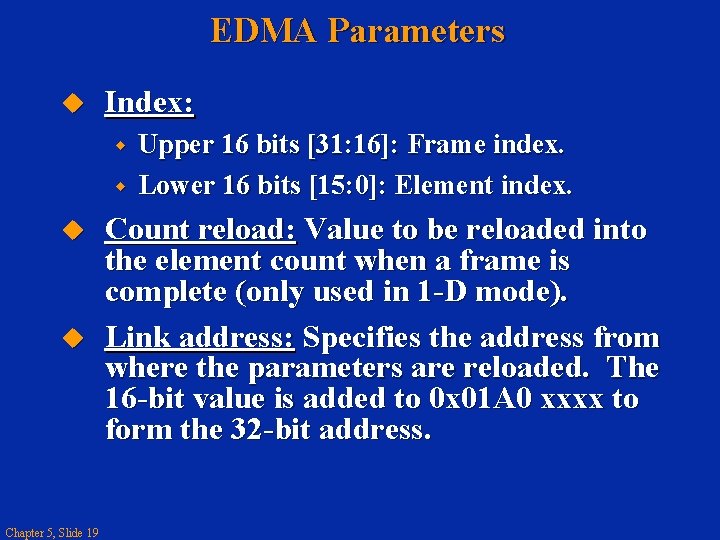 EDMA Parameters Index: Chapter 5, Slide 19 Upper 16 bits [31: 16]: Frame index.