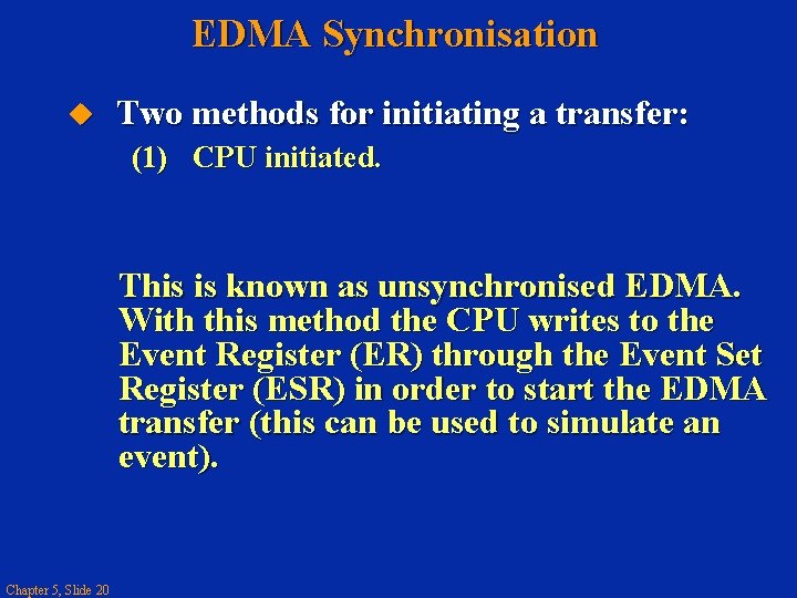 EDMA Synchronisation Two methods for initiating a transfer: (1) CPU initiated. This is known