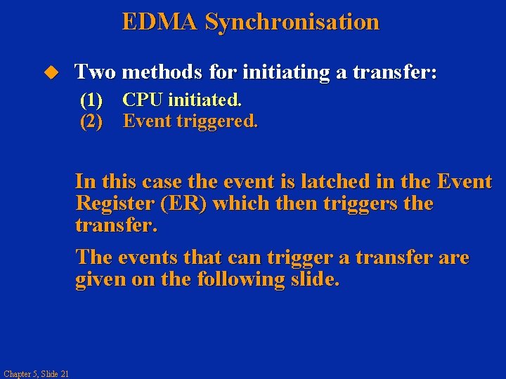 EDMA Synchronisation Two methods for initiating a transfer: (1) CPU initiated. (2) Event triggered.