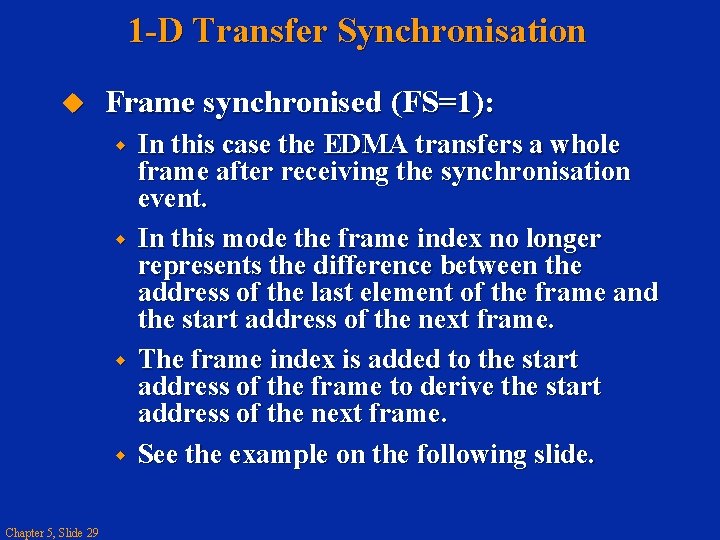 1 -D Transfer Synchronisation Frame synchronised (FS=1): Chapter 5, Slide 29 In this case