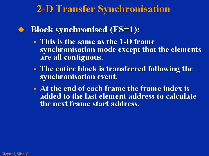 2 -D Transfer Synchronisation Block synchronised (FS=1): Chapter 5, Slide 37 This is the